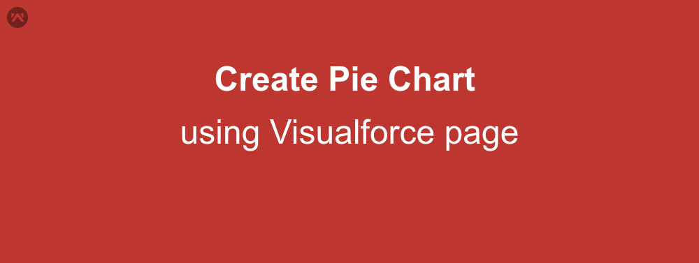 Create Pie Chart using Visualforce page