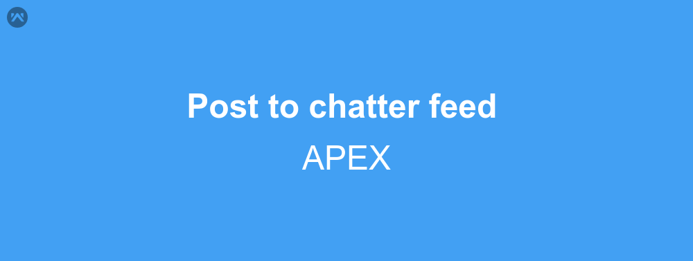 How to post to chatter feed from APEX