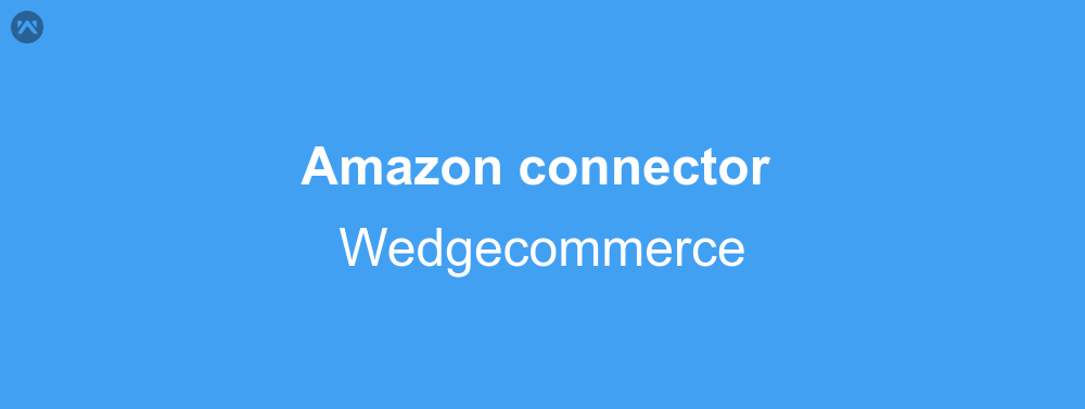 How to use Amazon connector in Wedgecommerce
