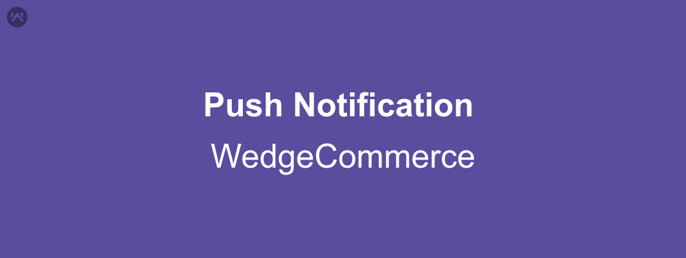 Push Notification In Wedgecommerce