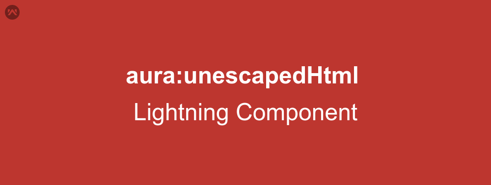 aura:unescapedHtml In Lightning Component