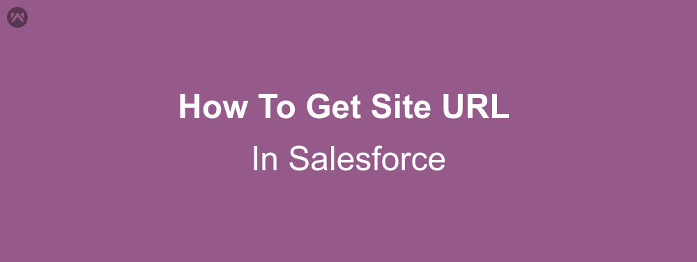 How To Get Site URL In Salesforce