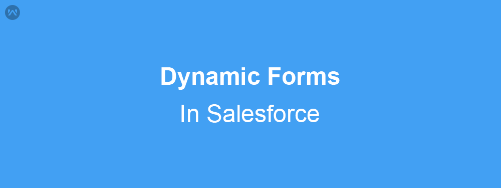 Dynamic Forms in Salesforce (Summer 20 Feature)